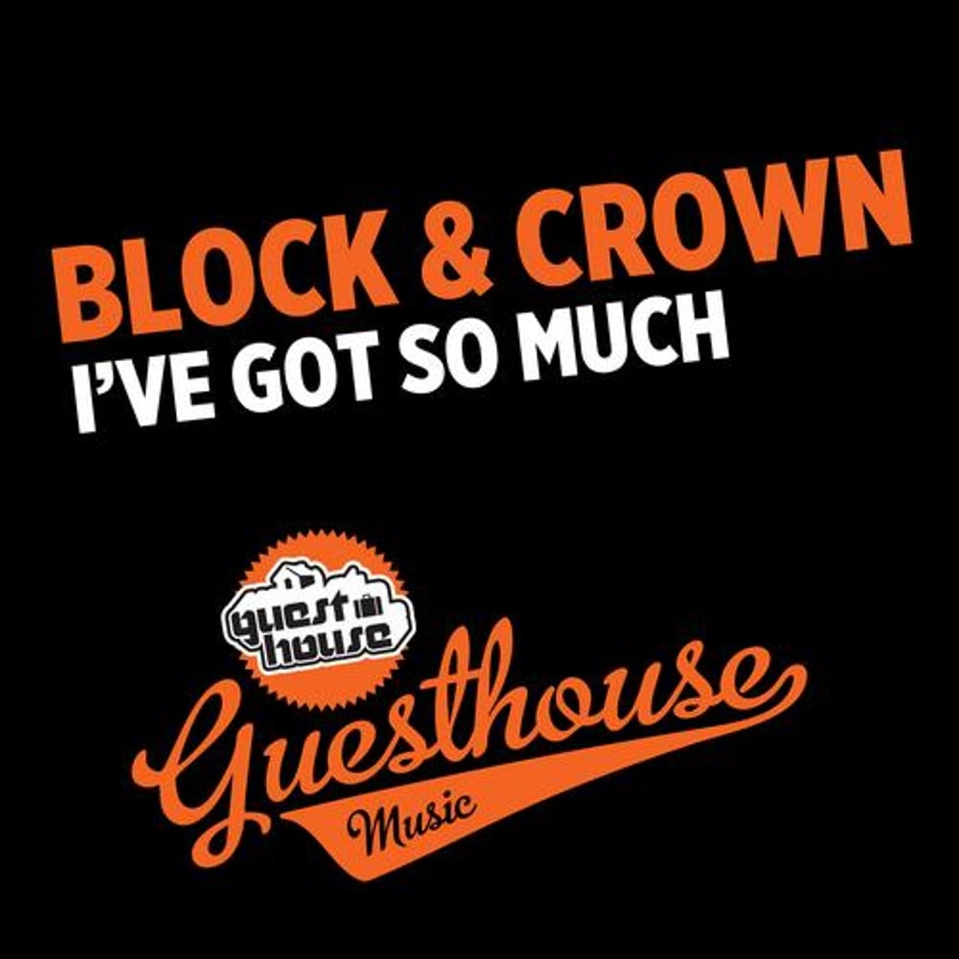 Block & Crown — I've Got So Much